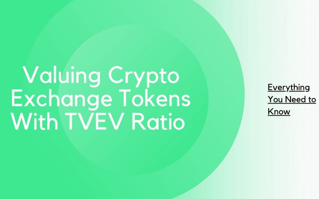 Valuing Crypto Exchange Tokens With TVEV Ratio — Everything You Need to Know