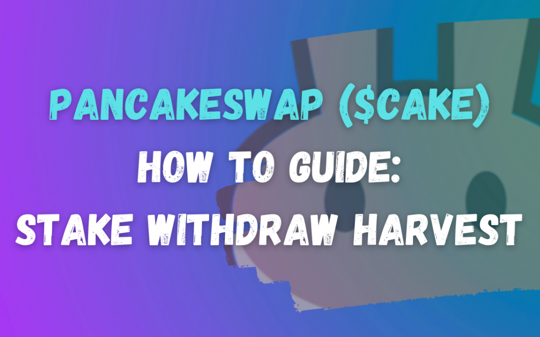 How to Stake, Withdraw and Claim Rewards on PancakeSwap